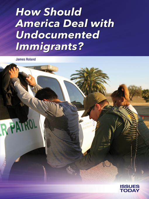 Title details for How Should America Deal with Undocumented Immigrants? by James Roland - Available